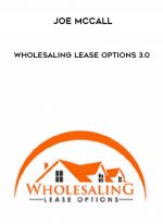 Joe McCall – Wholesaling Lease Options 3.0 digital download
