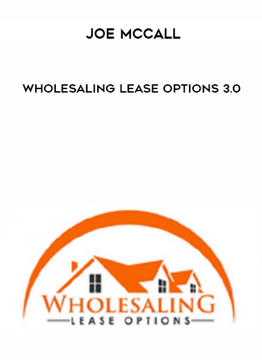 Joe McCall – Wholesaling Lease Options 3.0 digital download