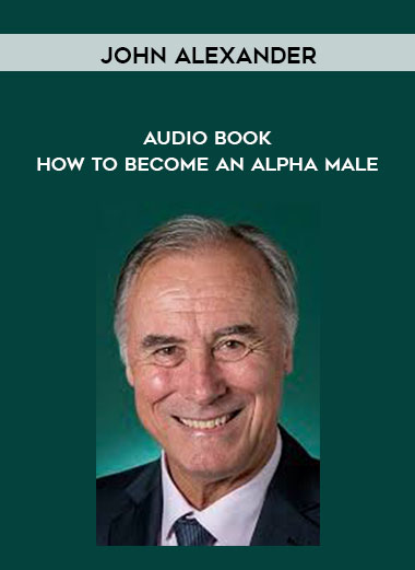 John Alexander - Audio Book - How To Become An Alpha Male digital download