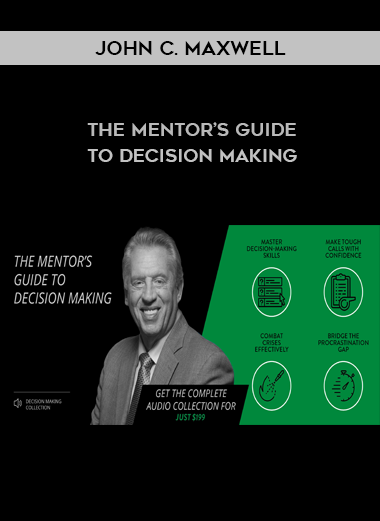 John C. Maxwell – The Mentor’s Guide to Decision Making digital download