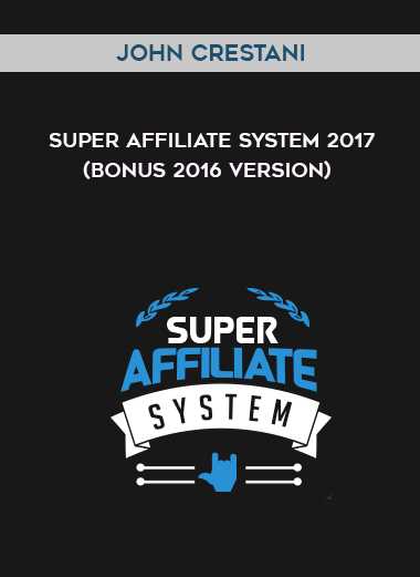 John Crestani – Super Affiliate System 2017 (Bonus 2016 version) digital download