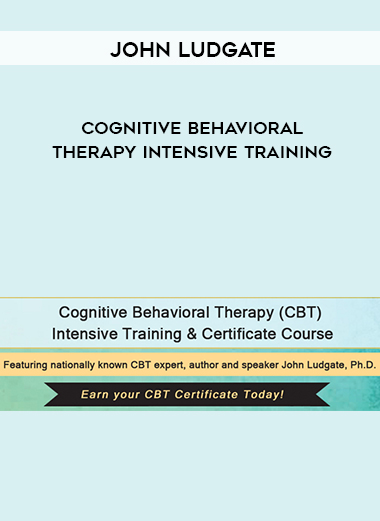 John Ludgate – Cognitive Behavioral Therapy Intensive Training digital download