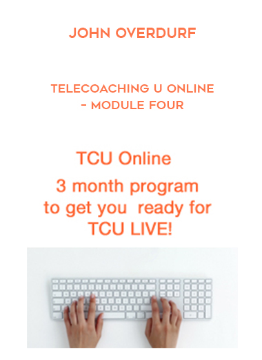 John Overdurf – Telecoaching U Online – Module Four digital download
