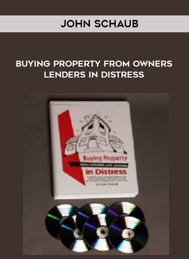 John Schaub – Buying Property From Owners & Lenders in Distress digital download