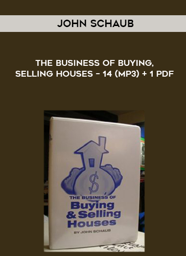 John Schaub – The Business of Buying & Selling Houses – 14 (MP3) + 1 PDF digital download