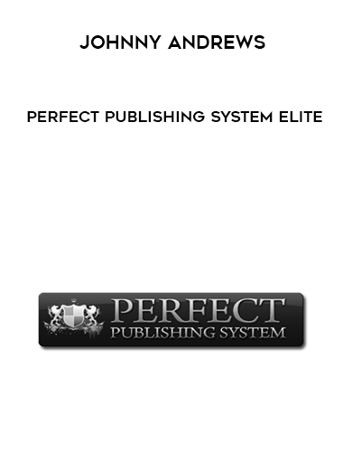 Johnny Andrews – Perfect Publishing System Elite digital download