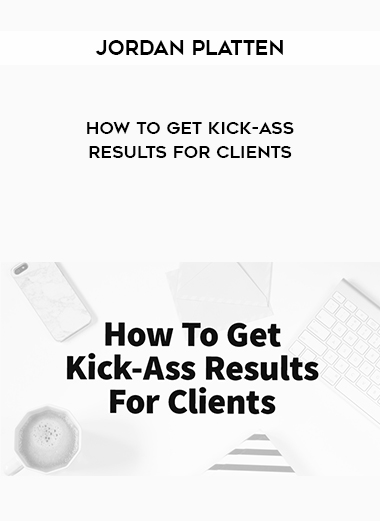 Jordan Platten – How To Get Kick-Ass Results For Clients digital download