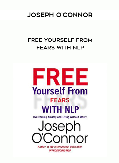 Joseph O’Connor – Free Yourself From Fears with NLP digital download