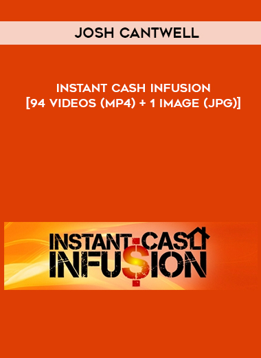 Josh Cantwell – Instant Cash Infusion [94 Videos (MP4) + 1 Image (JPG)] digital download