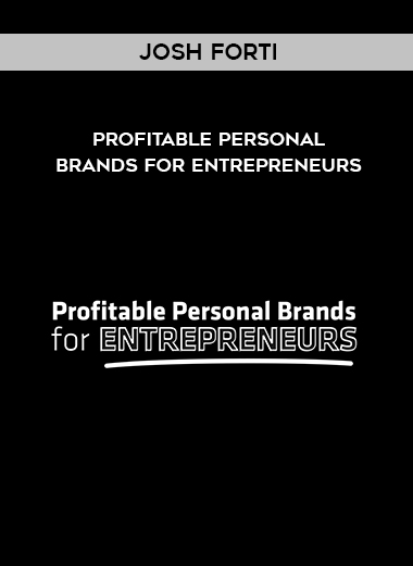 Josh Forti – Profitable Personal Brands for Entrepreneurs digital download