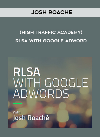 Josh Roache (High Traffic Academy) – RLSA with Google Adword digital download