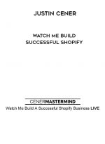 Justin Cener – Watch Me Build Successful Shopify digital download