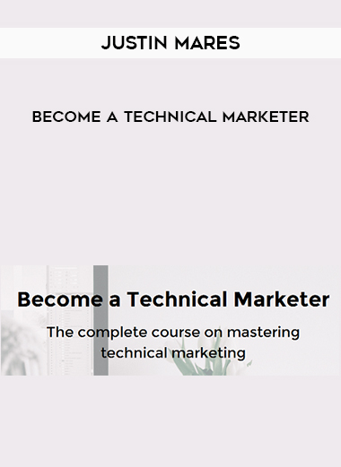 Justin Mares – Become a Technical Marketer digital download