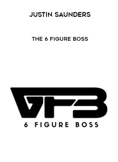 Justin Saunders - The 6 Figure Boss digital download