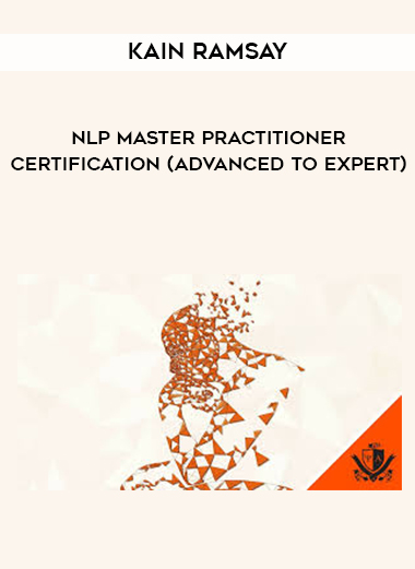 Kain Ramsay - NLP Master Practitioner Certification (Advanced to Expert) digital download