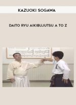 Kazuoki Sogawa - Daito Ryu Aikibujutsu A to Z digital download