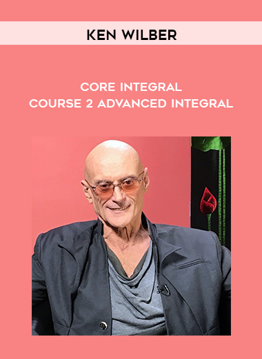 Ken Wilber - Core Integral - Course 2 - Advanced Integral digital download