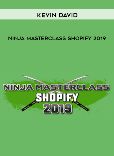 Kevin David - Ninja Masterclass Shopify 2019 digital download