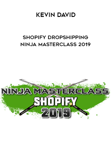 Kevin David – Shopify Dropshipping Ninja MasterClass 2019 digital download