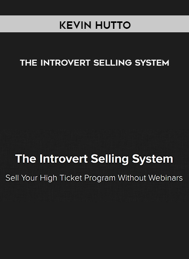 Kevin Hutto – The Introvert Selling System digital download