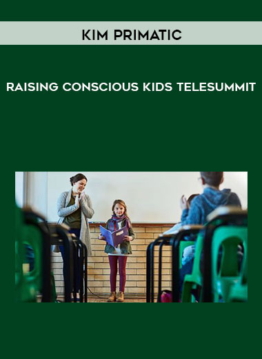 Kim Primatic - Raising Conscious Kids Telesummit digital download