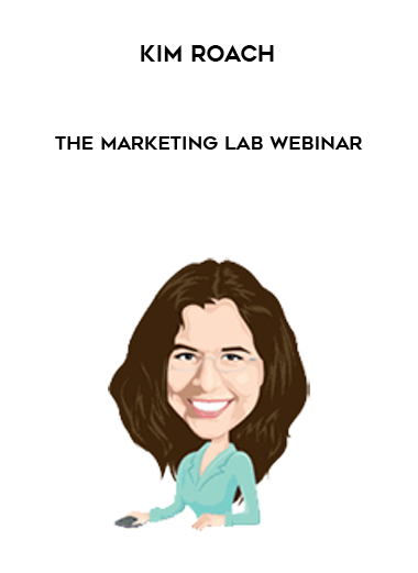 Kim Roach – The Marketing Lab Webinar digital download