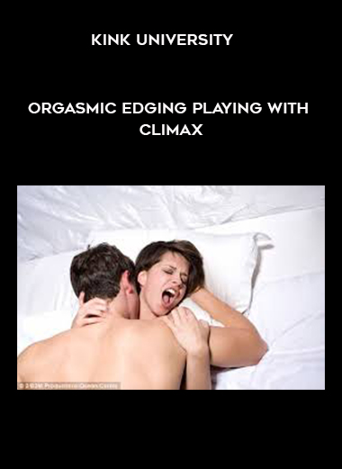Kink University - Orgasmic Edging Playing with Climax digital download