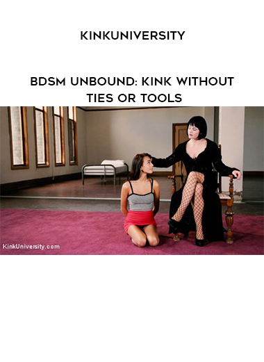 KinkUniversity - BDSM Unbound: Kink Without Ties or Tools digital download