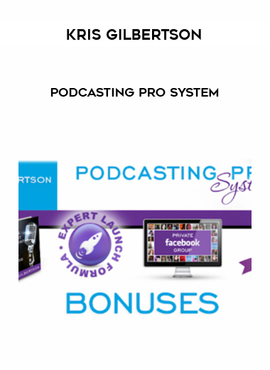 Kris Gilbertson – Podcasting Pro System digital download