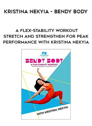 Kristina Nekyia - Bendy Body - A Flex-stability Workout - Stretch and Strengthen for Peak Performance with Kristina Nekyia digital download