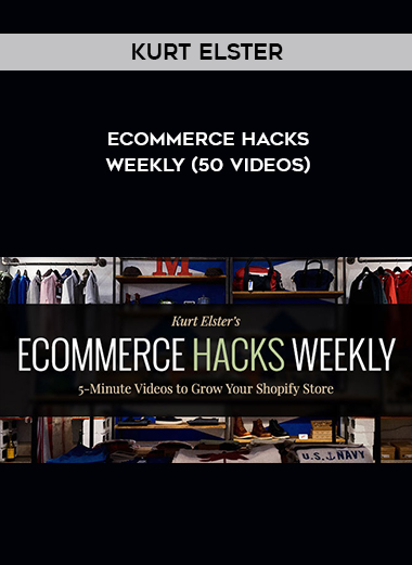 Kurt Elster – Ecommerce Hacks Weekly (50 Videos) digital download