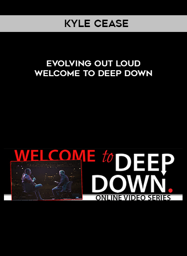 Kyle Cease - Evolving Out Loud - Welcome To Deep Down digital download