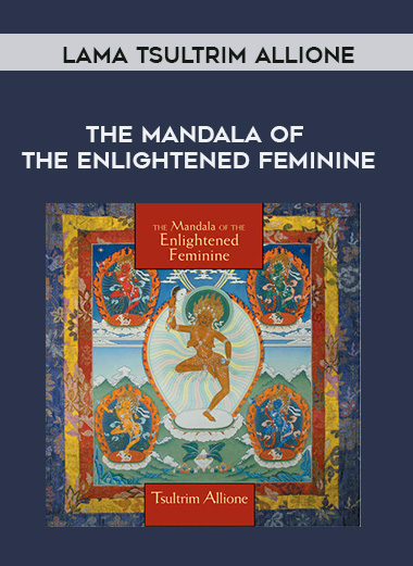 Lama Tsultrim Allione - THE MANDALA OF THE ENLIGHTENED FEMININE digital download