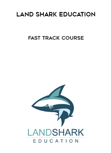 Land Shark Education – Fast Track Course digital download