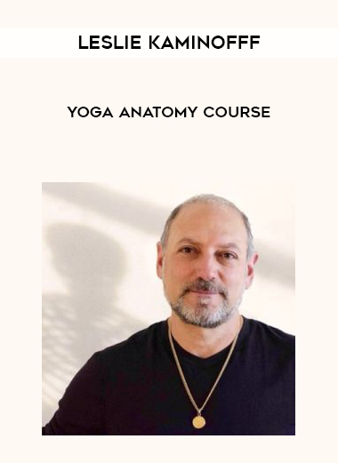 Leslie Kaminofff - Yoga Anatomy Course digital download