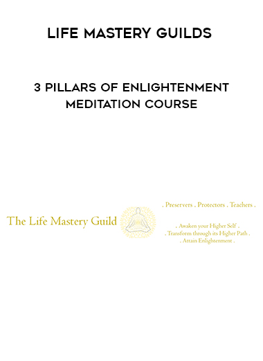 Life Mastery Guilds - 3 Pillars of Enlightenment meditation course digital download