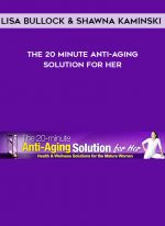 Lisa Bullock & Shawna Kaminski - The 20 Minute Anti-Aging Solution For Her digital download