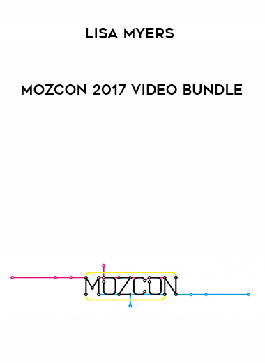 Lisa Myers – MozCon 2017 Video Bundle digital download