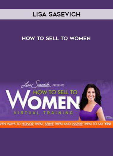 Lisa Sasevich – How to Sell to Women digital download