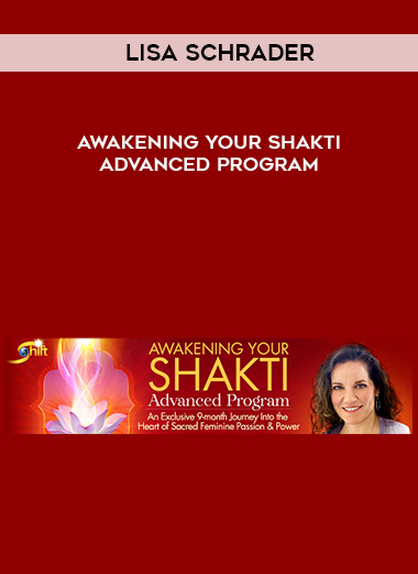 Lisa Schrader – Awakening Your Shakti Advanced Program digital download