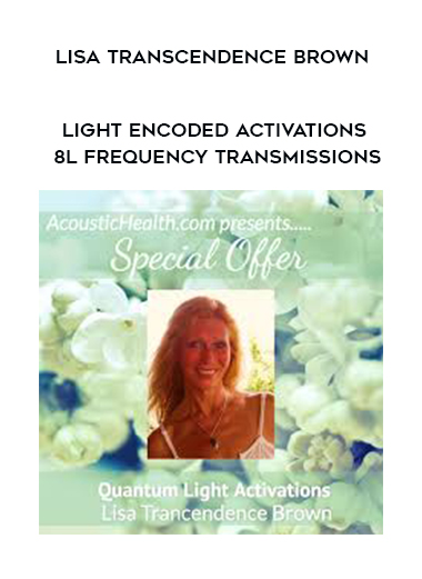 Lisa Transcendence Brown - Light Encoded Activations 8l Frequency Transmissions digital download