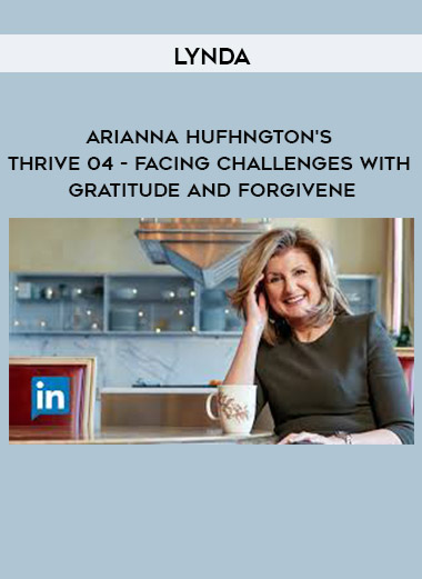 Lynda - Arianna HufHngton's Thrive 04 - Facing Challenges with Gratitude and Forgivene digital download