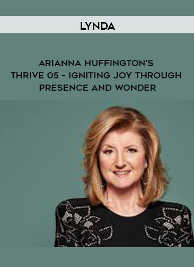 Lynda - Arianna Huffington's Thrive 05 - Igniting Joy through Presence and Wonder digital download