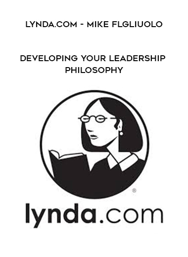 Lynda.com - Mike Flgliuolo - Developing Your Leadership Philosophy digital download