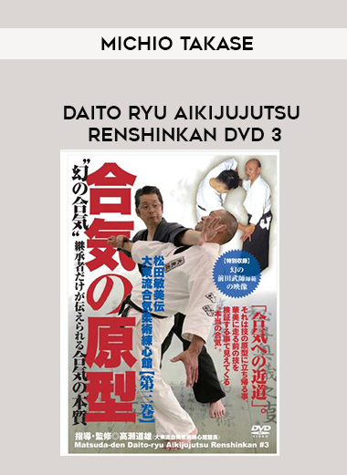 MICHIO TAKASE - DAITO RYU AIKIJUJUTSU RENSHINKAN DVD 3 digital download