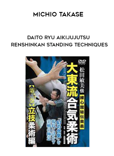 MICHIO TAKASE - DAITO RYU AIKIJUJUTSU RENSHINKAN STANDING TECHNIQUES DVD 2 digital download