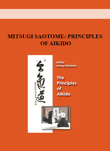 MITSUGI SAOTOME: PRINCIPLES OF AIKIDO digital download