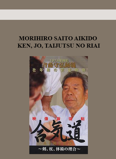MORIHIRO SAITO AIKIDO KEN