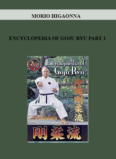 MORIO HIGAONNA - ENCYCLOPEDIA OF GOJU RYU PART 1 digital download
