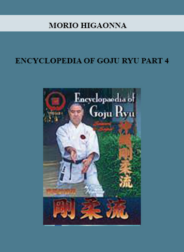 MORIO HIGAONNA - ENCYCLOPEDIA OF GOJU RYU PART 4 digital download